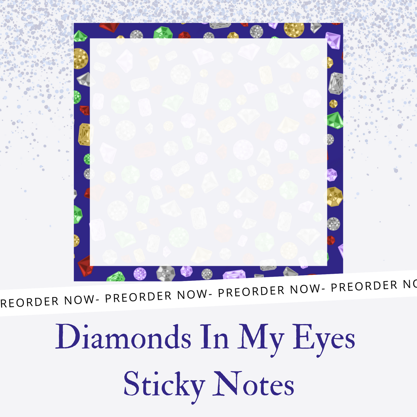 Diamonds In My Eyes Sticky Notes PREORDER
