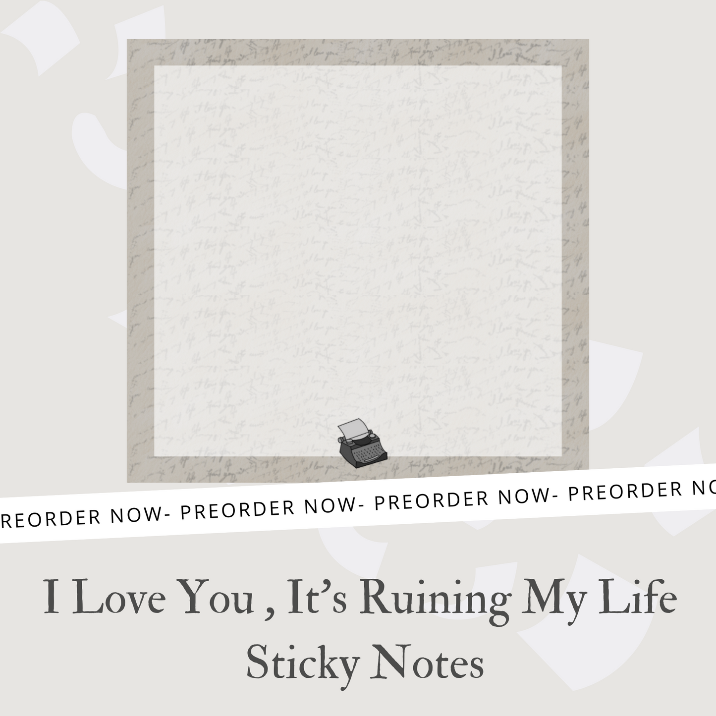 I Love You, It's Ruining My Life Sticky Notes PREORDER