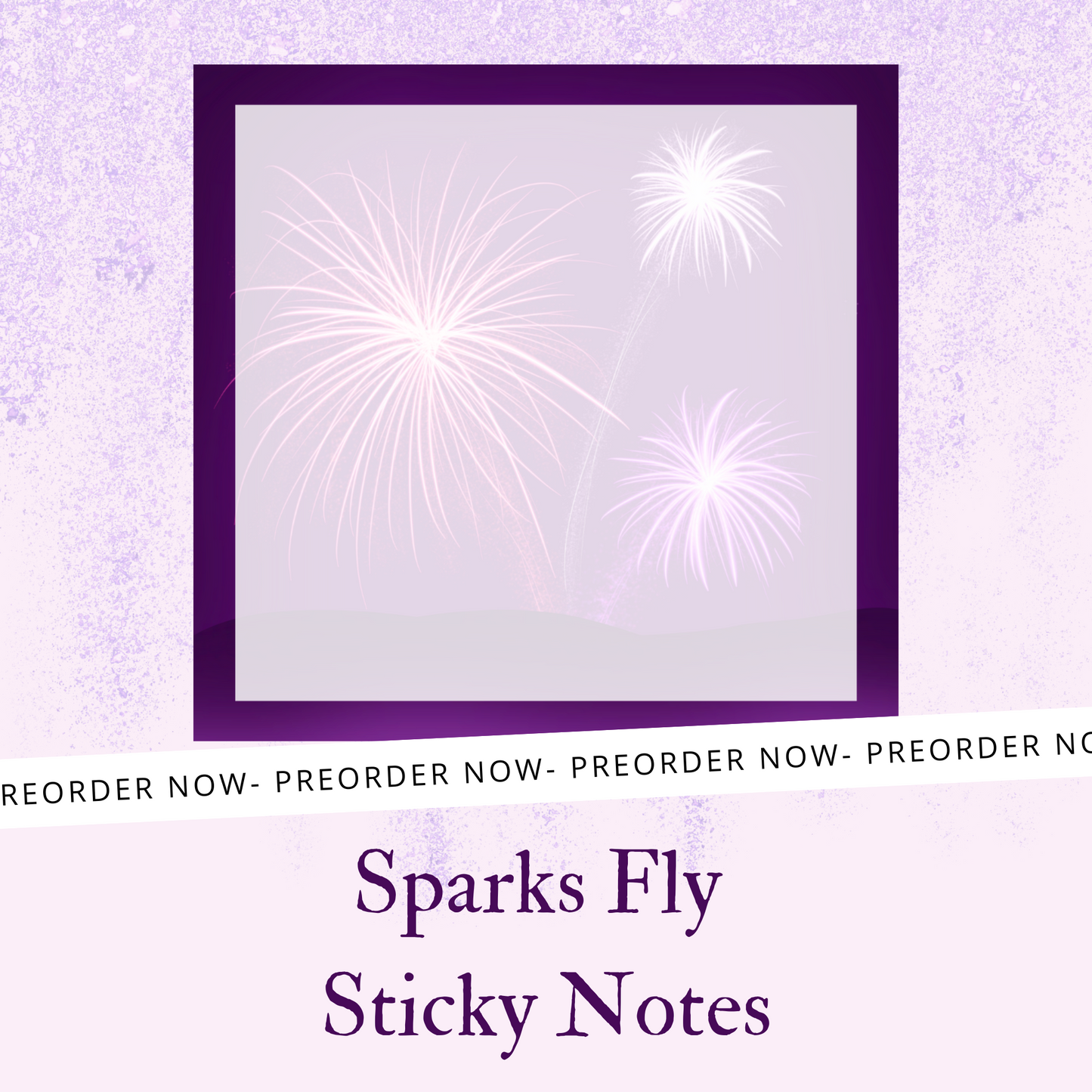 Sparks Fly Sticky Notes PREORDER