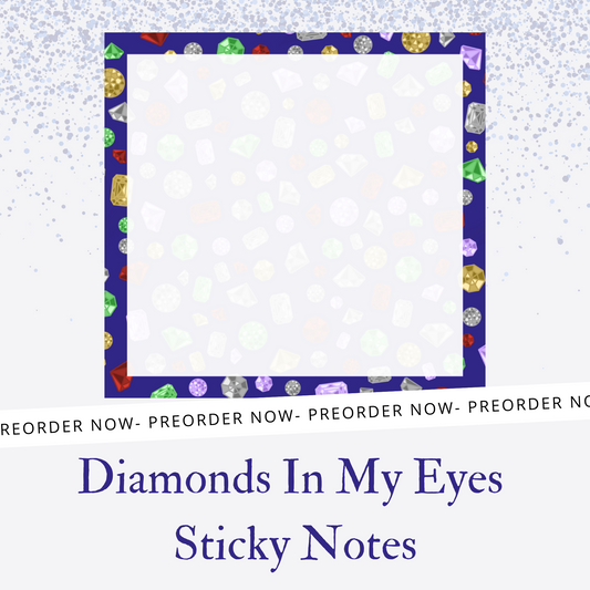 Diamonds In My Eyes Sticky Notes PREORDER
